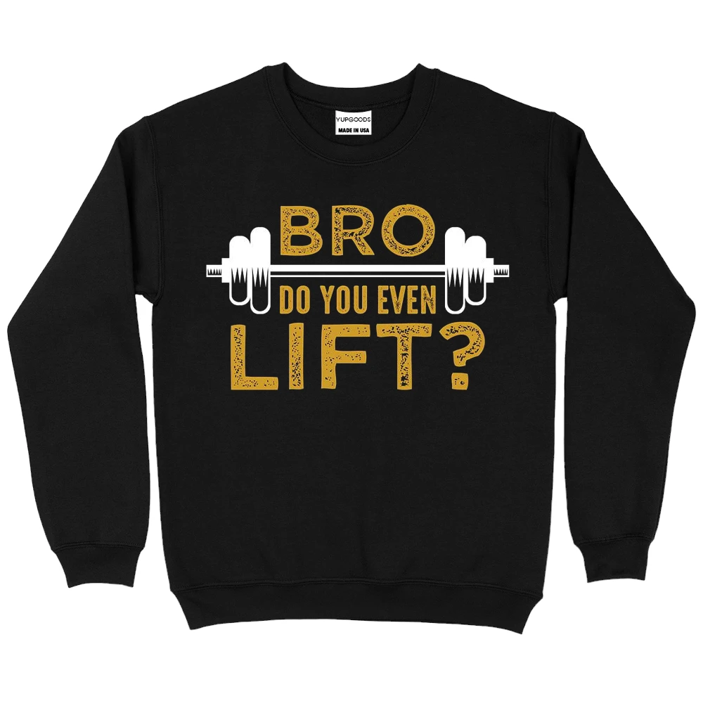 Bro Do You Even Lift Sweatshirt - Black Bro Do You Even Lift Sweatshirt - Black